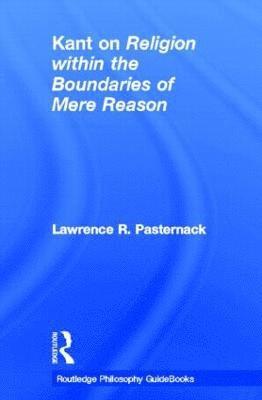 bokomslag Routledge Philosophy Guidebook to Kant on Religion within the Boundaries of Mere Reason