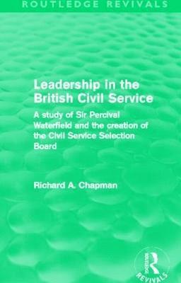 Richard A. Chapman - Leadership in the British Civil Service (Routledge Revivals), Inbunden