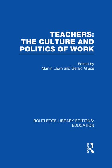 bokomslag Teachers: The Culture and Politics of Work (RLE Edu N)
