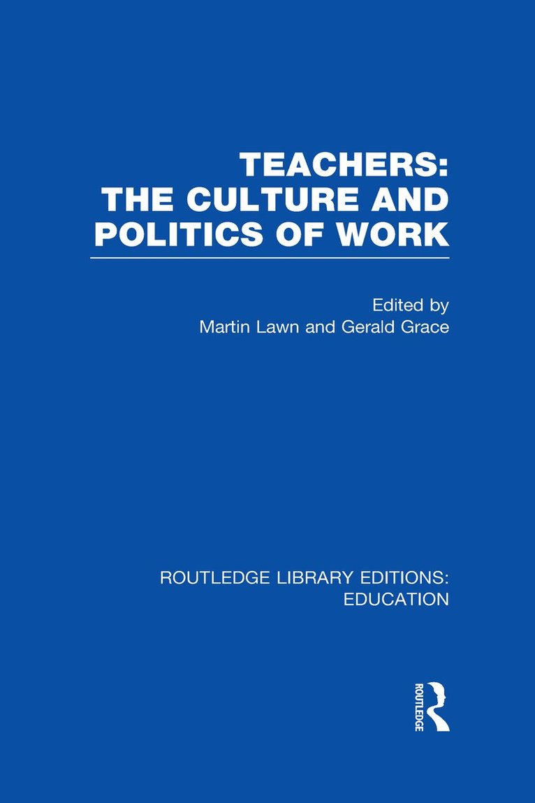 Teachers: The Culture and Politics of Work (RLE Edu N) 1