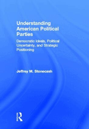 Jeffrey M. Stonecash - Understanding American Political Parties, Inbunden