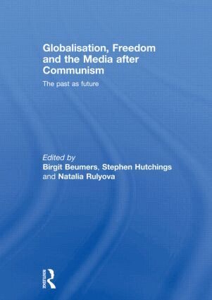 Birgit Beumers, Stephen Hutchings, Natalia Rulyova - Globalisation, Freedom and the Media after Communism, Häftad