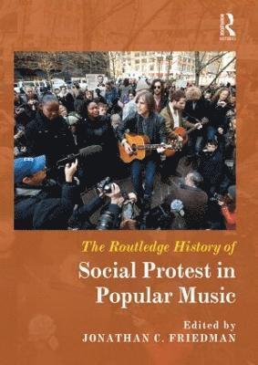 Jonathan C. Friedman, USA) Friedman, Jonathan C. (West Chester University - Routledge History of Social Protest in Popular Music, Inbunden