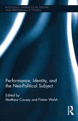 Performance, Identity, and the Neo-Political Subject 1