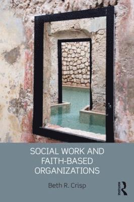 Beth R. Crisp, Australia) Crisp, Beth R. (Deakin University - Social Work and Faith-based Organizations, Häftad