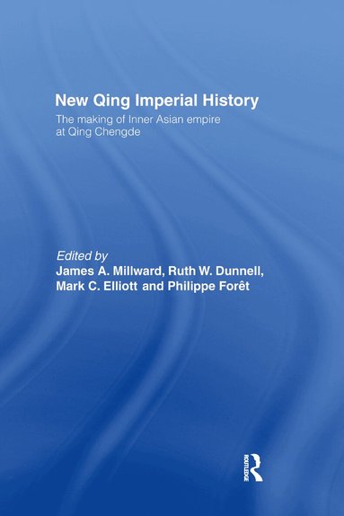 Ruth W. Dunnell, Mark C. Elliott, Philippe Foret, James A Millward - New Qing Imperial History, Häftad