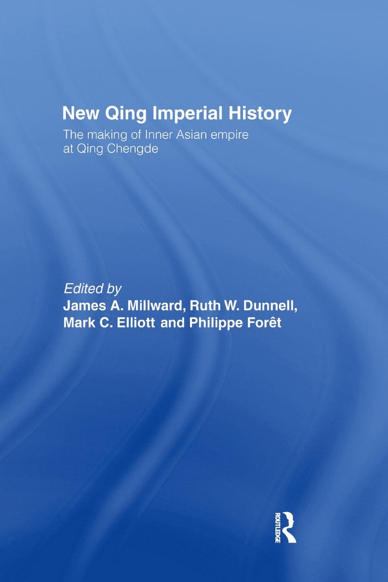 Ruth W. Dunnell, Mark C. Elliott, Philippe Foret, James A Millward, USA) Dunnell, Ruth W. (Kenyon College, USA) Elliott, Mark C. (Harvard University, Switzerland) Foret, Philippe (Swiss National Science Foundation, USA) Millward, James A (Georgetown University - New Qing Imperial History, Häftad