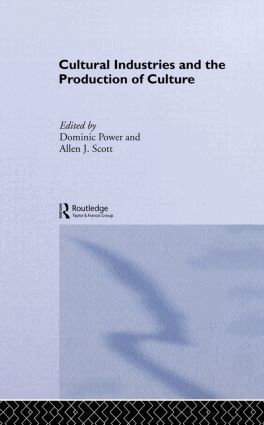 Dominic Power, Allen J. Scott - Cultural Industries and the Production of Culture, Häftad