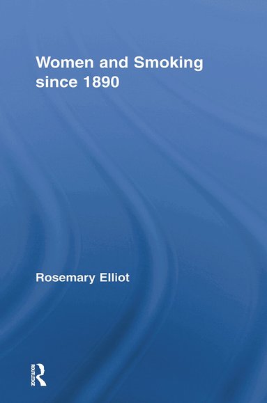 Rosemary Elliot - Women and Smoking since 1890, Häftad
