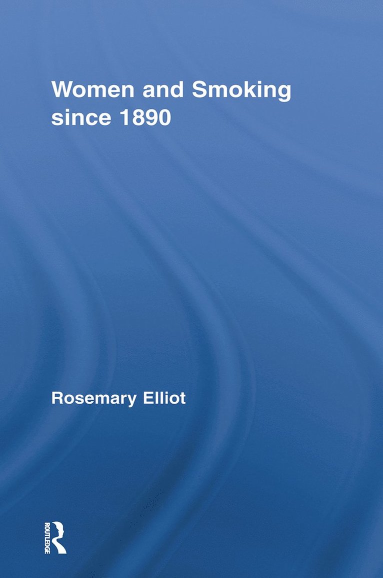 Rosemary Elliot, UK) Elliot, Rosemary (Glasgow University - Women and Smoking since 1890, Häftad