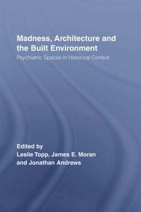 James Moran, Leslie Topp, Jonathan Andrews, Canada) Moran, James (University of Prince Edward Island, UK) Topp, Leslie (Oxford Brookes University, UK) Andrews, Jonathan (Oxford Brookes University - Madness, Architecture and the Built Environment, Häftad
