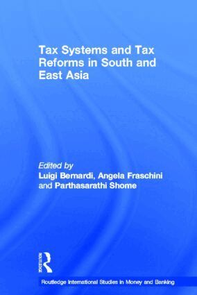 Luigi Bernardi, Angela Fraschini, Parthasarathi Shome - Tax Systems and Tax Reforms in South and East Asia, Häftad