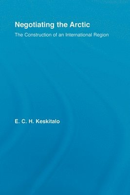 E.C.H Keskitalo, E. C. H. Keskitalo, E. C. H Keskitalo - Negotiating the Arctic, Häftad