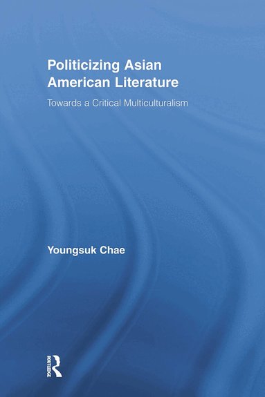 Youngsuk Chae - Politicizing Asian American Literature, Häftad