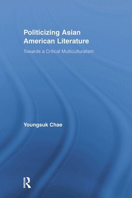 Youngsuk Chae, USA) Chae, Youngsuk (University of North Carolina, Pembroke - Politicizing Asian American Literature, Häftad