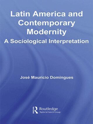 José Maurício Domingues - Latin America and Contemporary Modernity, Häftad