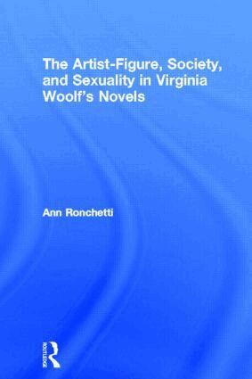 Ann Ronchetti - Artist-Figure, Society, and Sexuality in Virginia Woolf's Novels, Häftad