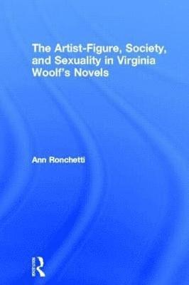 bokomslag The Artist-Figure, Society, and Sexuality in Virginia Woolf's Novels