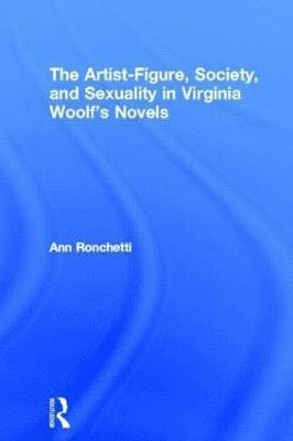 Artist-Figure, Society, and Sexuality in Virginia Woolf's Novels