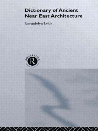 Gwendolyn Leick, UK) Leick, Gwendolyn (Chelsea College of Art and Design, London, Dr Gwendolyn Leick - Dictionary of Ancient Near Eastern Architecture, Häftad