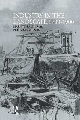 Peter Neaverson, Marilyn Palmer - Industry in the Landscape, 1700-1900, Häftad