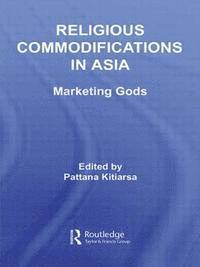 Pattana Kitiarsa - Religious Commodifications in Asia: Marketing Gods, Häftad