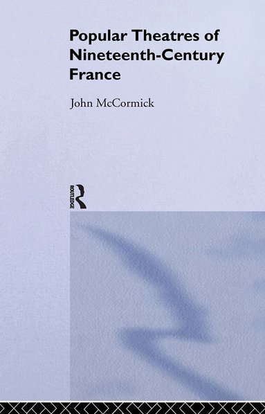 John McCormick - Popular Theatres of Nineteenth Century France, Häftad