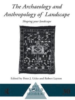 The Archaeology and Anthropology of Landscape 1