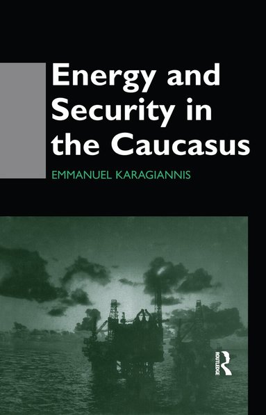 Emmanuel Karagiannis - Energy and Security in the Caucasus, Häftad