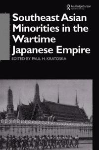 bokomslag Southeast Asian Minorities in the Wartime Japanese Empire
