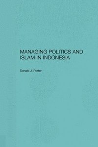 bokomslag Managing Politics and Islam in Indonesia