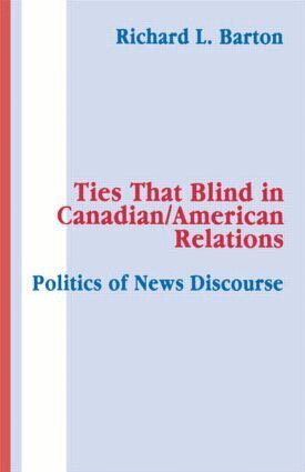 Richard L. Barton - Ties That Blind in Canadian/american Relations, Häftad