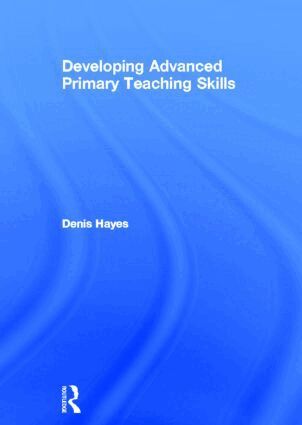 Denis Hayes - Developing Advanced Primary Teaching Skills, Inbunden