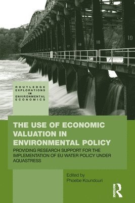 Phoebe Koundouri, Greece) Koundouri, Phoebe (Athens University of Economics and Business - Use of Economic Valuation in Environmental Policy, Häftad
