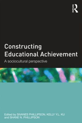 Sivanes Phillipson, Kelly Ku, Shane Phillipson - Constructing Educational Achievement, Häftad