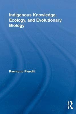 Indigenous Knowledge, Ecology, and Evolutionary Biology 1