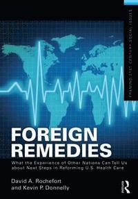 bokomslag Foreign Remedies: What the Experience of Other Nations Can Tell Us about Next Steps in Reforming U.S. Health Care