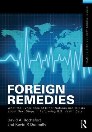 David A. Rochefort - Foreign Remedies: What the Experience of Other Nations Can Tell Us about Next Steps in Reforming U.S. Health Care, Häftad