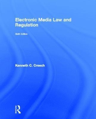 Kenneth C. Creech - Electronic Media Law and Regulation, Inbunden