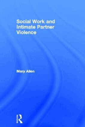 Mary Allen - Social Work and Intimate Partner Violence, Inbunden