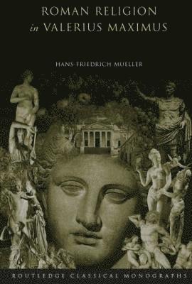 Roman Religion in Valerius Maximus