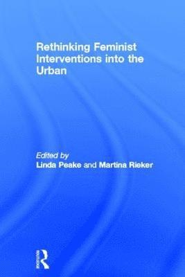 Linda Peake, Martina Rieker, Egypt) Rieker, Martina (American University in Cairo - Rethinking Feminist Interventions into the Urban, Inbunden