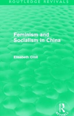 Feminism and Socialism in China (Routledge Revivals) 1
