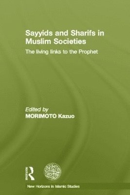 Kazuo Morimoto, Japan) Morimoto, Kazuo (The University of Tokyo - Sayyids and Sharifs in Muslim Societies, Inbunden