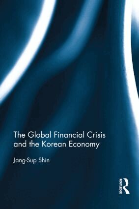 Jang-Sup Shin - Global Financial Crisis and the Korean Economy, Inbunden