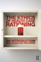 The Ethics of Health Care Rationing: An Introduction 1