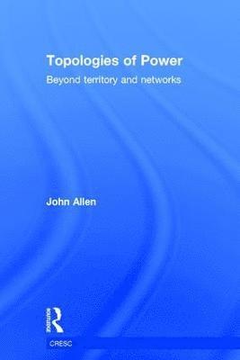 John Allen, UK) Allen, John (Open University - Topologies of Power, Inbunden