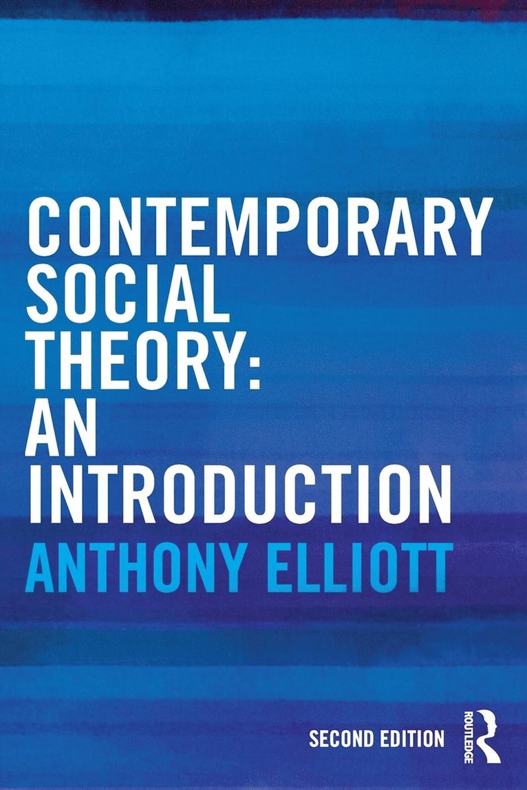 Anthony Elliott - Contemporary Social Theory: An introduction, Häftad
