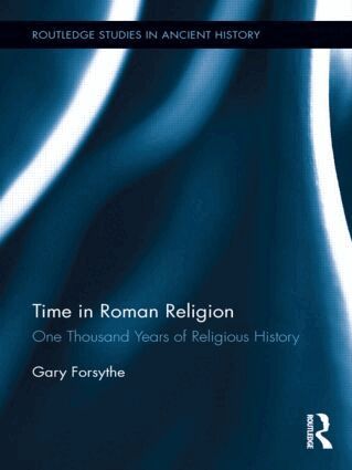 Gary Forsythe - Time in Roman Religion, Inbunden