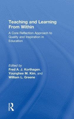 Fred A. J. Korthagen, Younghee M. Kim, William L. Greene, The Netherlands) Korthagen, Fred A. J. (Utrecht University, USA) Kim, Younghee M. (Southern Oregon University, USA) Greene, William L. (Southern Oregon University - Teaching and Learning from Within, Inbunden